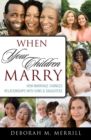 Image for When your children marry: how marriage changes relationships with sons and daughters