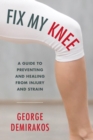 Image for Fix my knee: a guide to preventing and healing from injury and strain