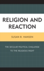 Image for Religion and reaction: the secular political challenge to the religious right