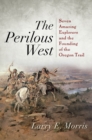 Image for The Perilous West: Seven Amazing Explorers and the Founding of the Oregon Trail