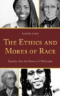 Image for The Ethics and Mores of Race : Equality after the History of Philosophy