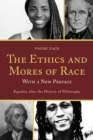 Image for The ethics and mores of race  : equality after the history of philosophy