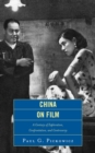 Image for China on film  : a century of exploration, confrontation, and controversy