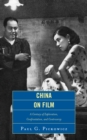 Image for China on film: a century of exploration, confrontation, and controversy