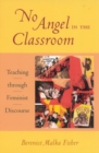 Image for No Angel in the Classroom: Teaching through Feminist Discourse