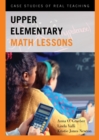 Image for Upper Elementary Math Lessons : Case Studies of Real Teaching