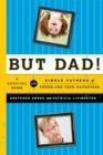 Image for But dad!: a survival guide for single fathers of tween and teen daughters