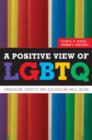 Image for A Positive View of LGBTQ : Embracing Identity and Cultivating Well-Being