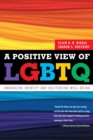 Image for A positive view of LGBTQ  : embracing identity and cultivating well-being