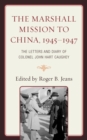 Image for The Marshall Mission to China, 1945-1947: the letters and diary of Colonel John Hart Caughey