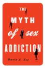 Image for The Myth of Sex Addiction