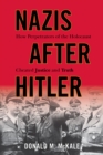 Image for Nazis after Hitler: how perpetrators of the Holocaust cheated justice and truth