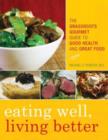 Image for Eating Well, Living Better : The Grassroots Gourmet Guide to Good Health and Great Food