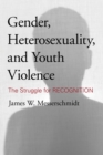 Image for Gender, heterosexuality, and youth violence  : the struggle for recognition