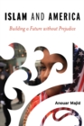 Image for Islam and America: building a future without prejudice
