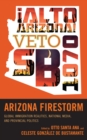 Image for Arizona Firestorm : Global Immigration Realities, National Media, and Provincial Politics