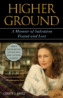 Image for Higher ground: a memoir of salvation found and lost