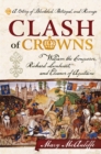 Image for Clash of crowns: William the Conqueror, Richard Lionheart, and Eleanor of Aquitaine : a story of bloodshed, betrayal, and revenge