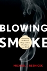 Image for Blowing smoke: rethinking the war on drugs without prohibition and rehab