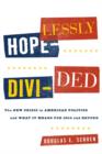 Image for Hopelessly divided  : the new crisis in American politics and what it means for 2012 and beyond