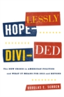 Image for Hopelessly divided: the new crisis in American politics and what it means for 2012 and beyond