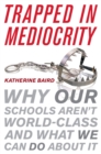Image for Trapped in Mediocrity : Why Our Schools Aren&#39;t World-Class and What We Can Do About It