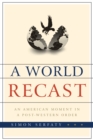 Image for A world recast  : an American moment in a post-Western order