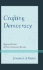 Image for Crafting democracy: regional politics in post-communist Europe