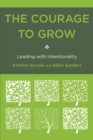 Image for The Courage to Grow : Leading with Intentionality