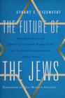 Image for The future of the Jews  : how global forces are impacting the Jewish people, Israel, and its relationship with the United States