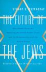 Image for The future of the Jews  : how global forces are impacting the Jewish people, Israel, and its relationship with the United States