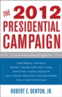 Image for The 2012 Presidential Campaign : A Communication Perspective
