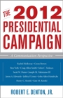 Image for The 2012 Presidential Campaign: A Communication Perspective