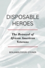 Image for Disposable heroes  : the betrayal of African-American veterans