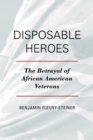 Image for Disposable heroes: the betrayal of African-American veterans