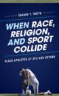 Image for When race, religion, and sport collide  : black athletes at BYU and beyond