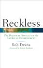 Image for Reckless  : the political assault on the American environment