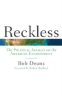 Image for Reckless: the political assault on the American environment