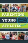 Image for Parenting young athletes: developing champions in sports and life