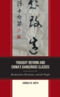 Image for Thought reform and China&#39;s dangerous classes: reeducation, resistance, and the people
