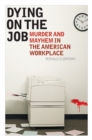 Image for Dying on the job: murder and mayhem in the American workplace