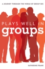 Image for Plays Well in Groups : A Journey Through the World of Group Sex