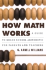 Image for How math works: a guide to grade school arithmetic for parents and teachers