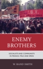 Image for Enemy brothers: socialists and communists in France, Italy, and Spain