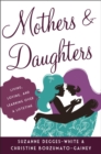 Image for Mothers and daughters: living, loving, and learning over a lifetime