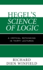 Image for Hegel&#39;s Science of logic  : a critical rethinking in thirty lectures