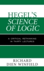 Image for Hegel&#39;s Science of logic: a critical rethinking in thirty lectures