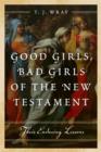Image for Good Girls, Bad Girls of the New Testament