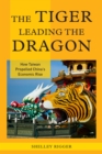 Image for The tiger leading the dragon  : how Taiwan propelled China&#39;s economic rise