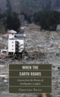 Image for When the Earth roars  : lessons from the history of earthquakes in Japan